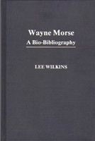 Wayne Morse: A Bio-Bibliography 0313242682 Book Cover