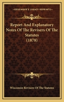 Report And Explanatory Notes Of The Revisers Of The Statutes 1166968901 Book Cover