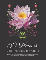 50 Flowers Coloring Book for Adults: Stress Relieving Designs Flowers, Mandalas - An Adult Coloring Book with Bouquets, Wreaths, Swirls, Patterns, Dec B08FP9Z7BS Book Cover