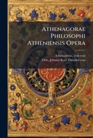 Athenagorae Philosophi Atheniensis Opera 124704646X Book Cover