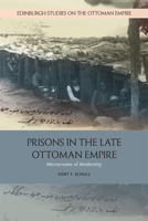 Prisons in the Late Ottoman Empire: Microcosms of Modernity 1474435726 Book Cover