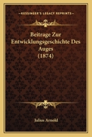 Beitrage Zur Entwicklungsgeschichte Des Auges 3743665352 Book Cover