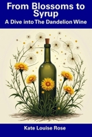 From Blossoms to Syrup: A Dive into The Dandelion Wine B0F5BC16QW Book Cover