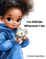 I'm Still Me Wherever I Go (You’re Not Alone: Stories for Kids with Big Feelings) B0FHBSXN8W Book Cover
