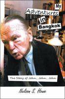 My Adventures in Bangkok: The Story of John, John, John 1532013302 Book Cover