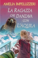 LA RAGAZZA CHE DANZAVA CON L’AQUILA B0CG8CQQ8N Book Cover