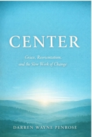 Center: Grace, Reorientation, and the Slow Work of Change B0GKD2YQ47 Book Cover