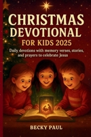 Christmas Devotional for Kids 2025: Daily Devotions with Memory Verses, Stories, and Prayers to Celebrate Jesus B0FWCNFZF9 Book Cover