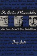 The Burden of Responsibility: Blum, Camus, Aron, and the French Twentieth Century 0226414183 Book Cover