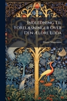 Indledning Til Forelæsninger Over Den Ældre Edda: Andet Cursus, Begyndt In Efteraaret 1816... 1274603579 Book Cover
