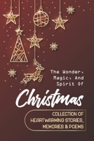 The Wonder, Magic, And Spirit Of Christmas: Collection Of Heartwarming Stories, Memories & Poems B09KNGHR6Q Book Cover