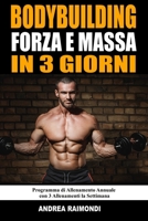 Bodybuilding Forza E Massa In 3 Giorni: Programma di Allenamento Annuale Completo per Aumentare Muscoli, Perdere Grasso e Tornare in Forma con 3 Allenamenti la Settimana (Italian Edition) B0G8DNFG1M Book Cover