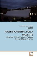 POWER POTENTIAL FOR A DAM SITE: Estimation of Flow, Maximum Probable Flow and Power Potential 3639250168 Book Cover