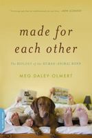 Made for Each Other: The Biology of the Human-Animal Bond 0306818604 Book Cover