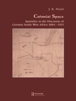 Colonial Space: Spatiality in the Discourse of German South West Africa 1884-1915 1138991511 Book Cover