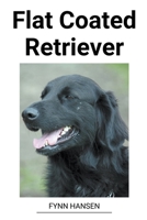 Flat Coated Retriever B0BVMW3S5B Book Cover