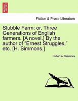 Stubble Farm: Or, Three Generations of English Farmers, by the Author of 'Ernest Struggles'. 1241070822 Book Cover