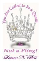 You Are Called to Be a Queen & Not a Fling! 0615804764 Book Cover