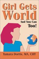 Girl Gets World: And You Can Too! 0595187935 Book Cover