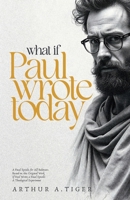 What If Paul Wrote Today: A Final Epistle for All Believers (A Theological Experiment) 2008903753 Book Cover