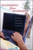Engineering Your Retirement: Retirement Planning for Technology Professionals 0471776165 Book Cover