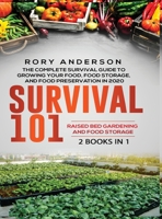Survival 101 Raised Bed Gardening AND Food Storage: The Complete Survival Guide To Growing Your Own Food, Food Storage And Food Preservation in 2020 1951764870 Book Cover