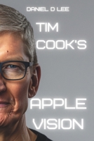 Tim Cook's Apple Vision B0CTQQP29J Book Cover