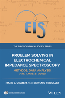 Problem Solving in Electrochemical Impedance Spectroscopy: Methods, Data Analysis and Case Studies (The ECS Series of Texts and Monographs) 1119779219 Book Cover