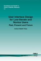 User Interface Design for Low-literate and Novice Users: Past, Present and Future (Foundations and Trends 1601989180 Book Cover