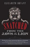 Snatched from the Jaws of the Lion: The Story of a Woman's Journey from Spiritism to Christianity, and Her Examination of the Spiritist Practices Used in the Popular Devotionals, the Course in Miracle 1490300260 Book Cover