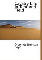 Cavalry Life in Tent and Field 0803260636 Book Cover