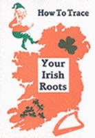 How to Trace Your Irish Roots 0951285106 Book Cover