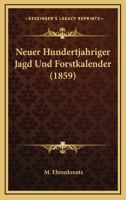Neuer Hundertjahriger Jagd Und Forstkalender (1859) 116753882X Book Cover