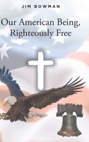 Our American Being, Righteously Free B0CHL9CBPB Book Cover