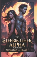 The Stepbrother Alpha Rejected by Shadows and Flame: A Forbidden Mate, a Hidden Heir, and the War for the Crown B0FP4GSV88 Book Cover