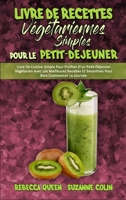 Livre De Recettes V�g�tariennes Simples Pour Le Petit-D�jeuner: Livre De Cuisine Simple Pour Profiter D'un Petit-D�jeuner V�g�tarien Avec Les Meilleures Recettes Et Smoothies Pour Bien Commencer La Jo 1802419888 Book Cover