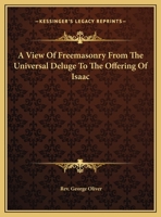 A View Of Freemasonry From The Universal Deluge To The Offering Of Isaac 1162876794 Book Cover