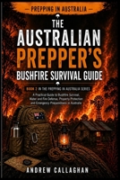 The Australian Prepper’s Bush Fire Survival Guide: How to Prepare, Protect, and Survive Bush fires in Australia – From awareness to evacuation and Recovery (The Australian Prepping Series) B0GYWNTTFK Book Cover