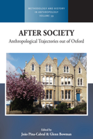 After Society: Anthropological Trajectories out of Oxford (Methodology & History in Anthropology, 39) 1789207681 Book Cover