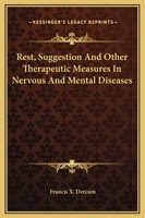 Rest, Suggestion, and Other Therapeutic Measures in Nervous and Mental Diseases 1163112828 Book Cover