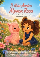 Il mio Amico Alpaca Rosa: Filastrocche illustrate di amicizia e magia per bambini dai 3 anni B0FTMX6NKH Book Cover