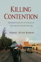 Killing Contention: Demobilization in Morocco during the Arab Spring 0815637845 Book Cover
