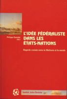 L'idee federaliste dans les Etats-nations: Regards croises entre la Wallonie et le monde: Actes d'un colloque international organise par l'Institut Jules Destree. Preface de Philippe Busquin (Travail  9052019029 Book Cover