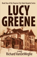 Lucy Greene: Book Two of the Traverse City State Hospital Series 1950659682 Book Cover