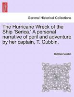 The Hurricane Wreck of the Ship 'Serica.' A personal narrative of peril and adventure by her captain, T. Cubbin. 1241491623 Book Cover