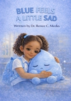 Blue Feels a Little Sad 1964663237 Book Cover