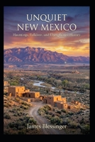 Unquiet New Mexico: Hauntings, Folklore, and Unexplained History (Unquiet America: A Paranormal Folklore Series) B0H6BY7JW4 Book Cover