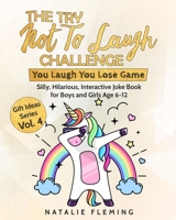 The Try Not To Laugh Challenge- You Laugh You Lose Game: Silly, Hilarious, Interactive Joke Book for Boys and Girls Age 6-12 (Gift Ideas Series) 1698968442 Book Cover