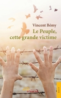 Le Peuple, cette grande victime: Des anciens racontent (French Edition) 2355230048 Book Cover