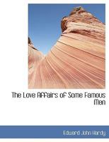 The Love Affairs of Some Famous Men 1165120089 Book Cover